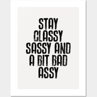 Stay Classy Sassy and a Bit Bad Assy in black and white Posters and Art